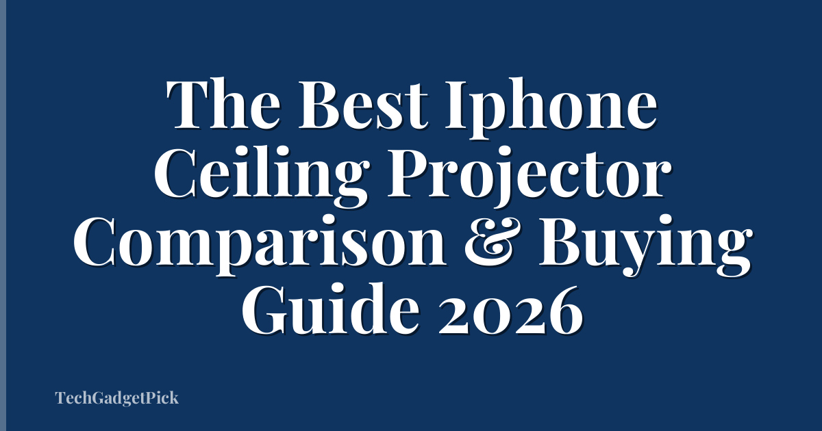 The Best Iphone Ceiling Projector Comparison & Buying Guide 2026