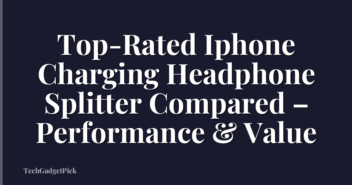 Top-Rated Iphone Charging Headphone Splitter Compared – Performance & Value