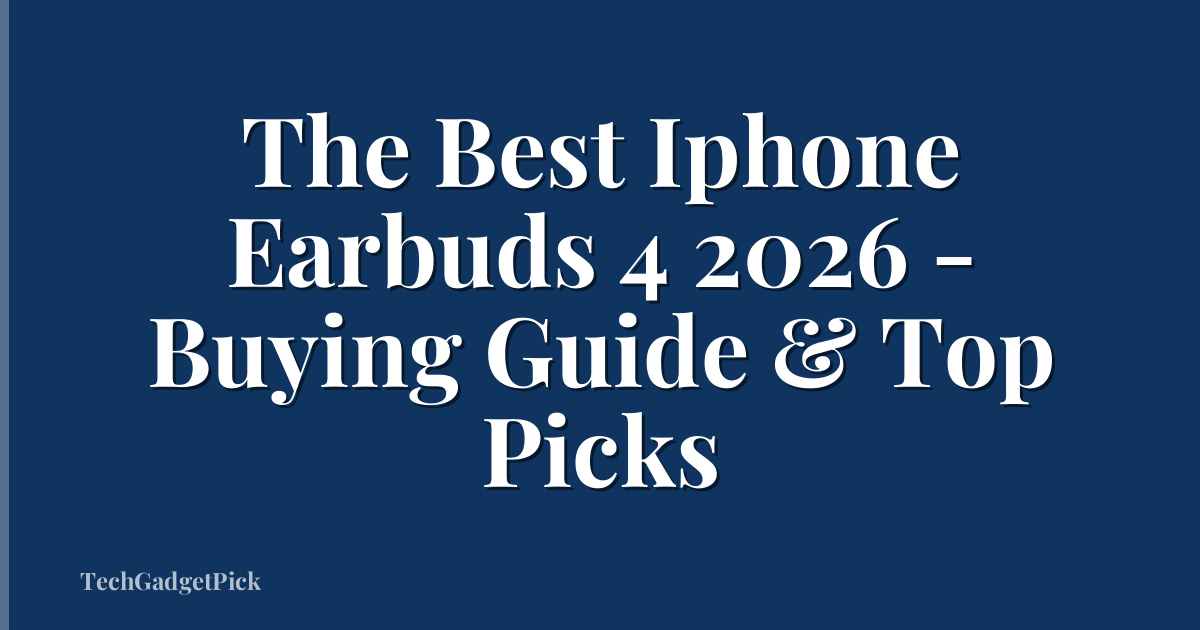 The Best Iphone Earbuds 4 2026 - Buying Guide & Top Picks