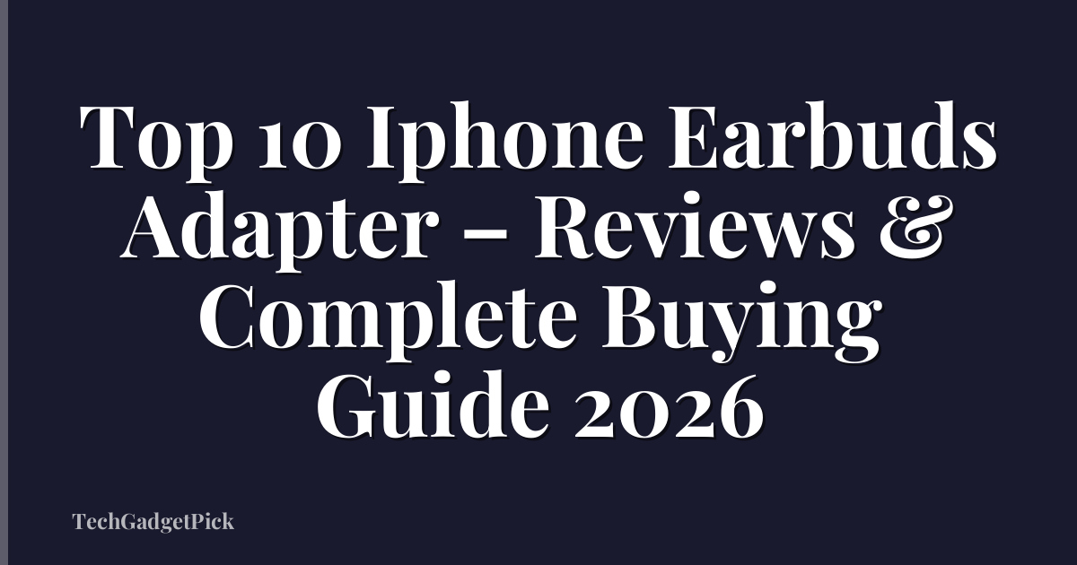 Top 10 Iphone Earbuds Adapter – Reviews & Complete Buying Guide 2026
