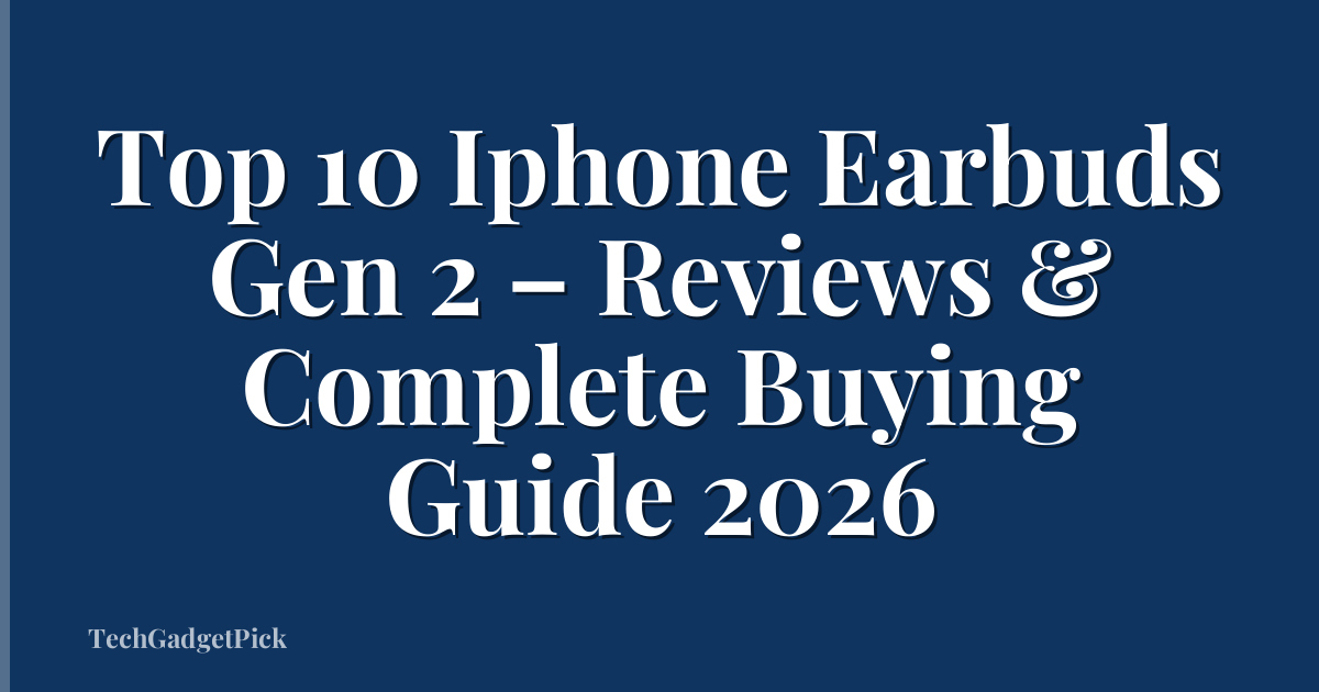 Top 10 Iphone Earbuds Gen 2 – Reviews & Complete Buying Guide 2026