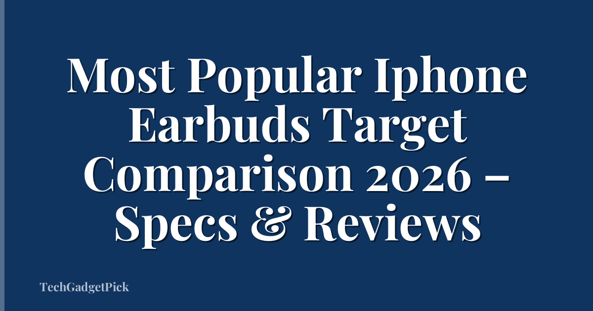 Most Popular Iphone Earbuds Target Comparison 2026 – Specs & Reviews