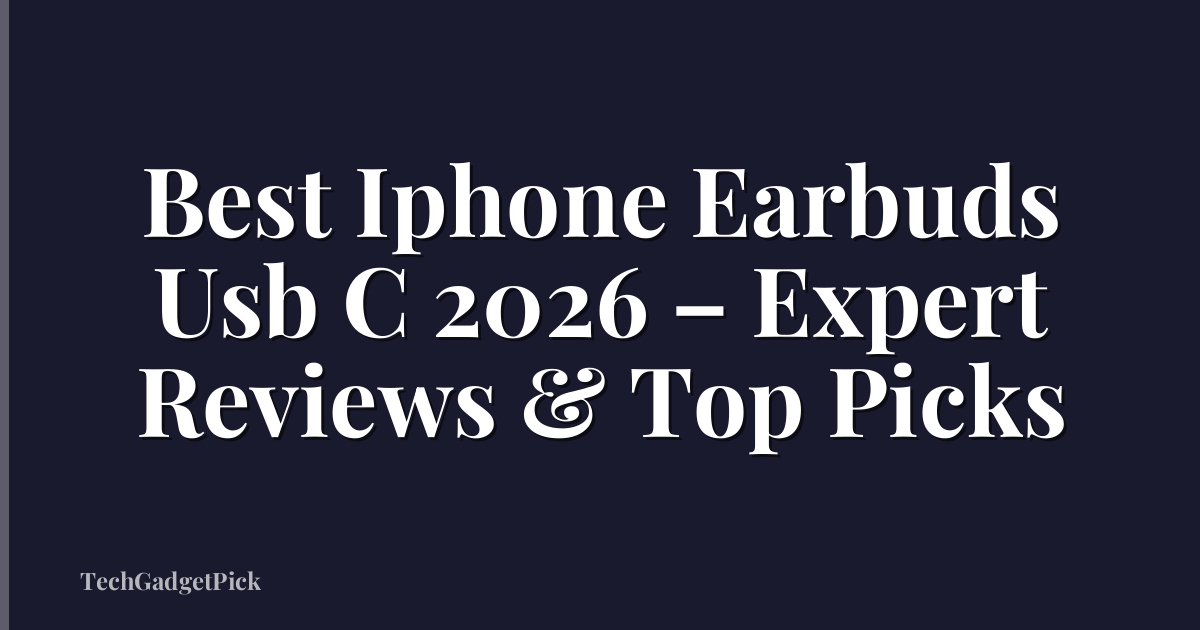 Best Iphone Earbuds Usb C 2026 – Expert Reviews & Top Picks