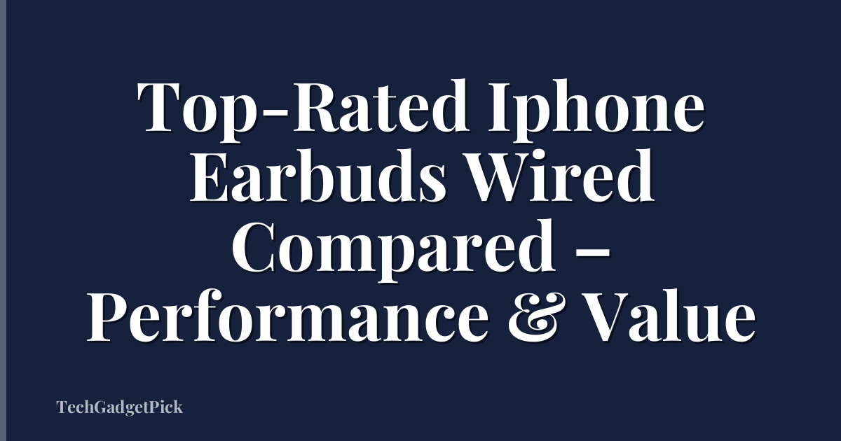 Top-Rated Iphone Earbuds Wired Compared – Performance & Value