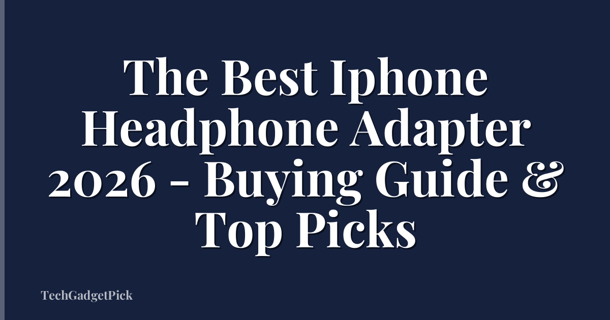 The Best Iphone Headphone Adapter 2026 - Buying Guide & Top Picks