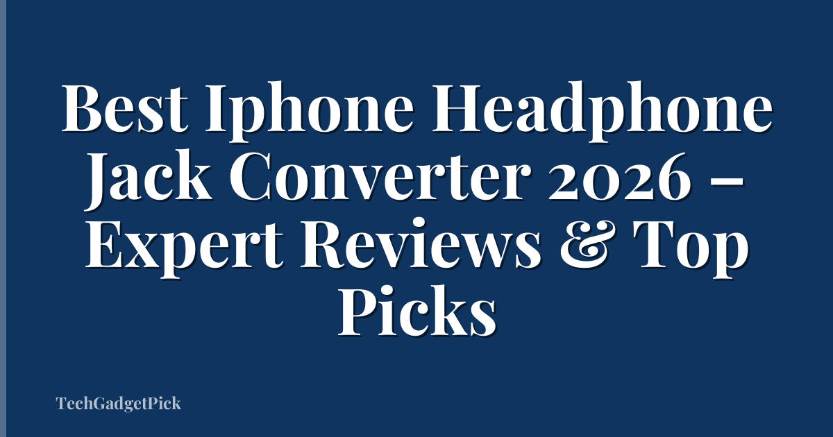 Best Iphone Headphone Jack Converter 2026 – Expert Reviews & Top Picks