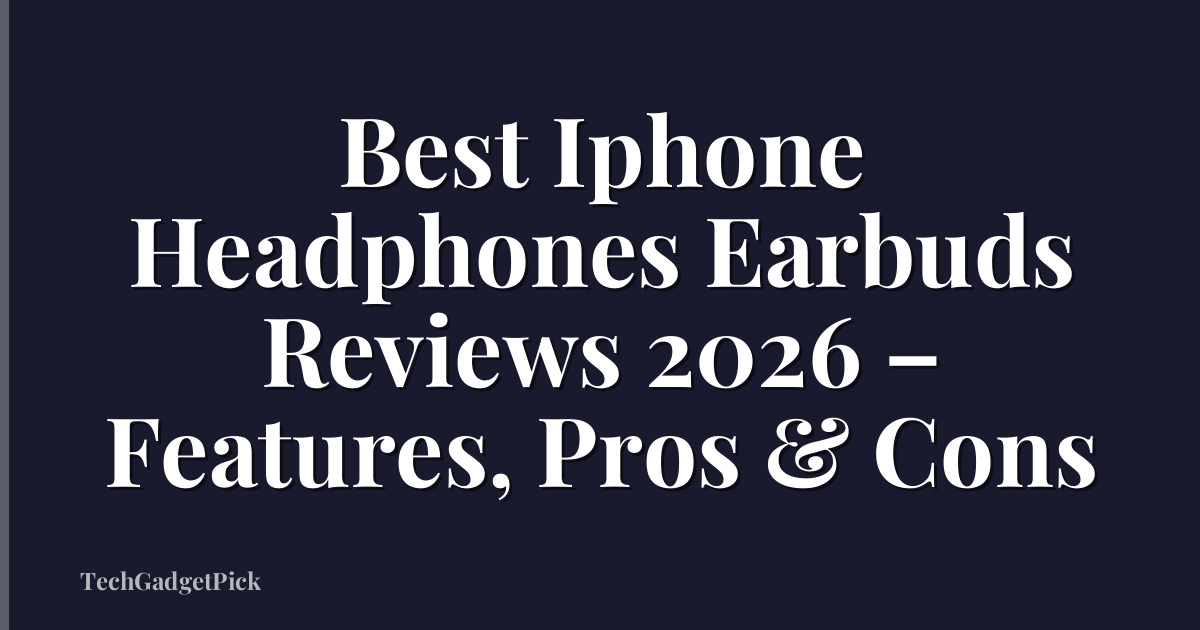 Best Iphone Headphones Earbuds Reviews 2026 – Features, Pros & Cons