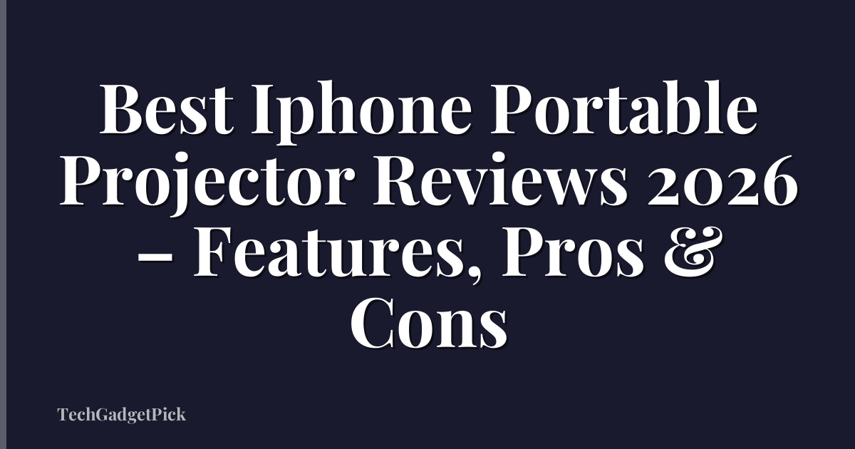 Best Iphone Portable Projector Reviews 2026 – Features, Pros & Cons