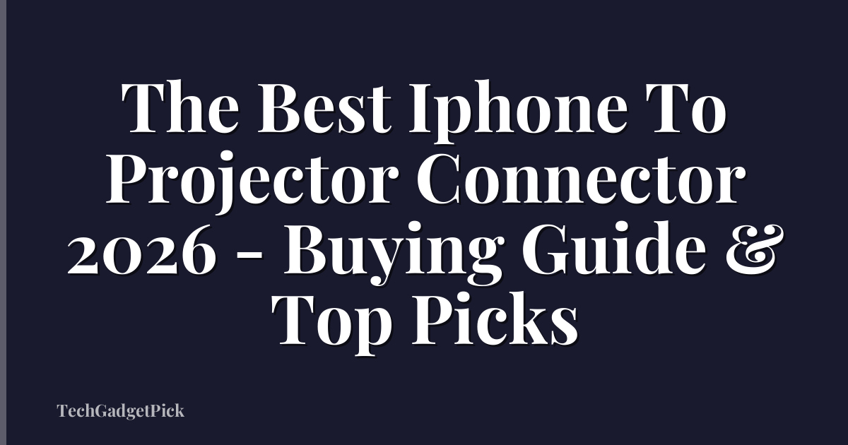 The Best Iphone To Projector Connector 2026 - Buying Guide & Top Picks