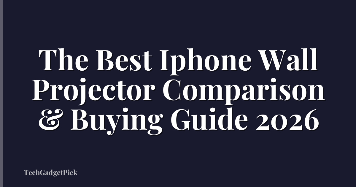 The Best Iphone Wall Projector Comparison & Buying Guide 2026