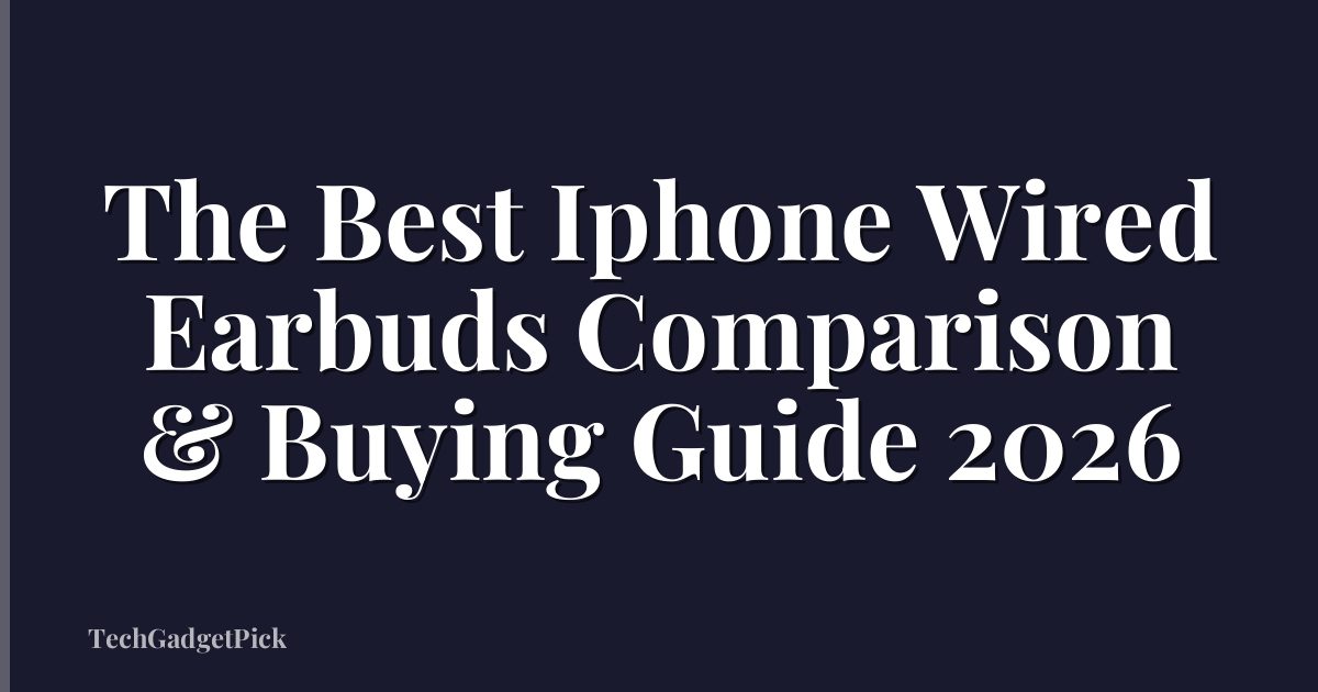The Best Iphone Wired Earbuds Comparison & Buying Guide 2026