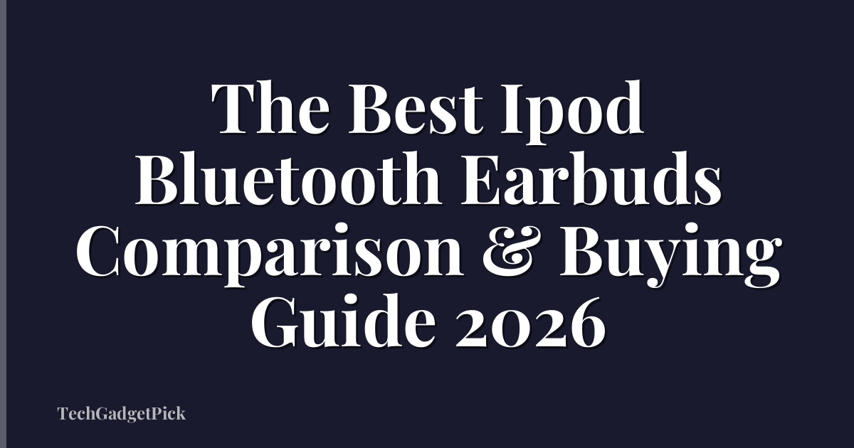 The Best Ipod Bluetooth Earbuds Comparison & Buying Guide 2026