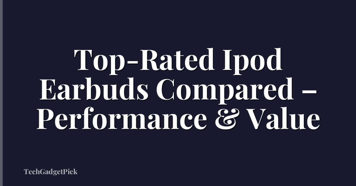Top-Rated Ipod Earbuds Compared – Performance & Value