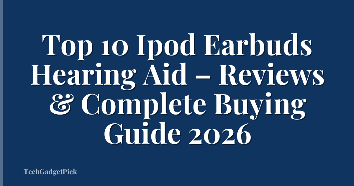 Top 10 Ipod Earbuds Hearing Aid – Reviews & Complete Buying Guide 2026