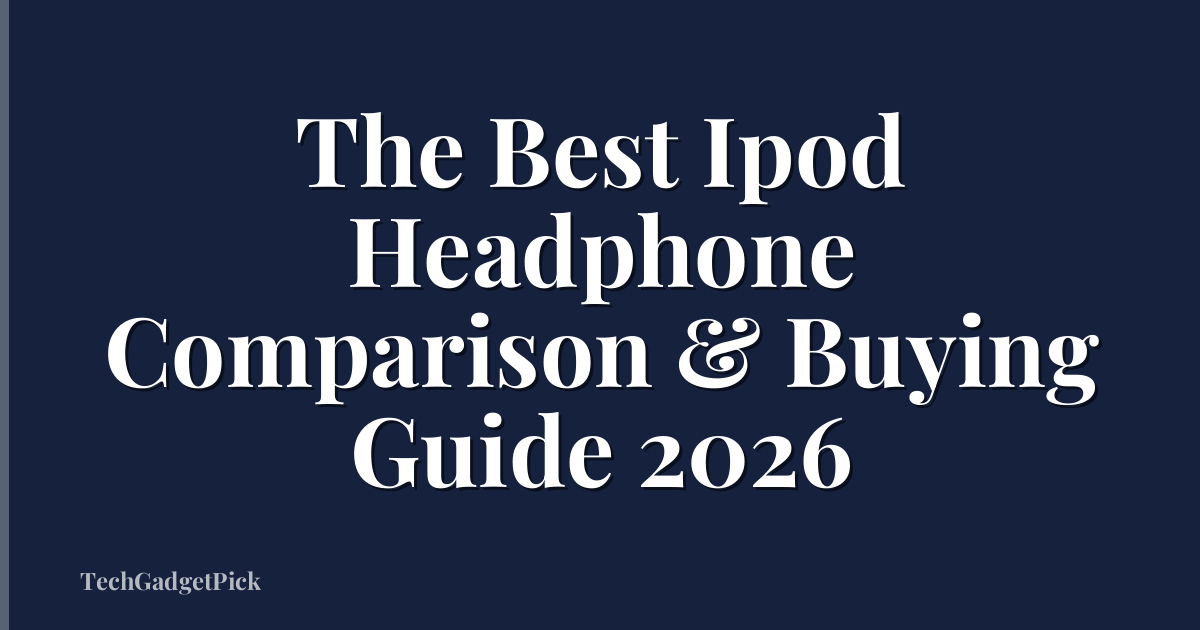 The Best Ipod Headphone Comparison & Buying Guide 2026