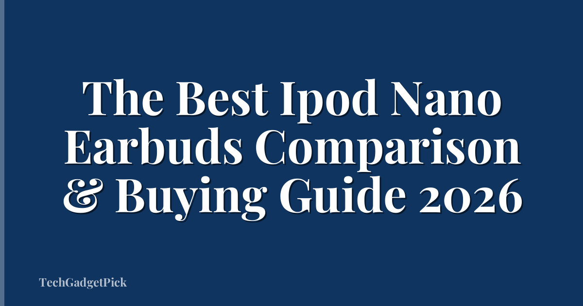 The Best Ipod Nano Earbuds Comparison & Buying Guide 2026