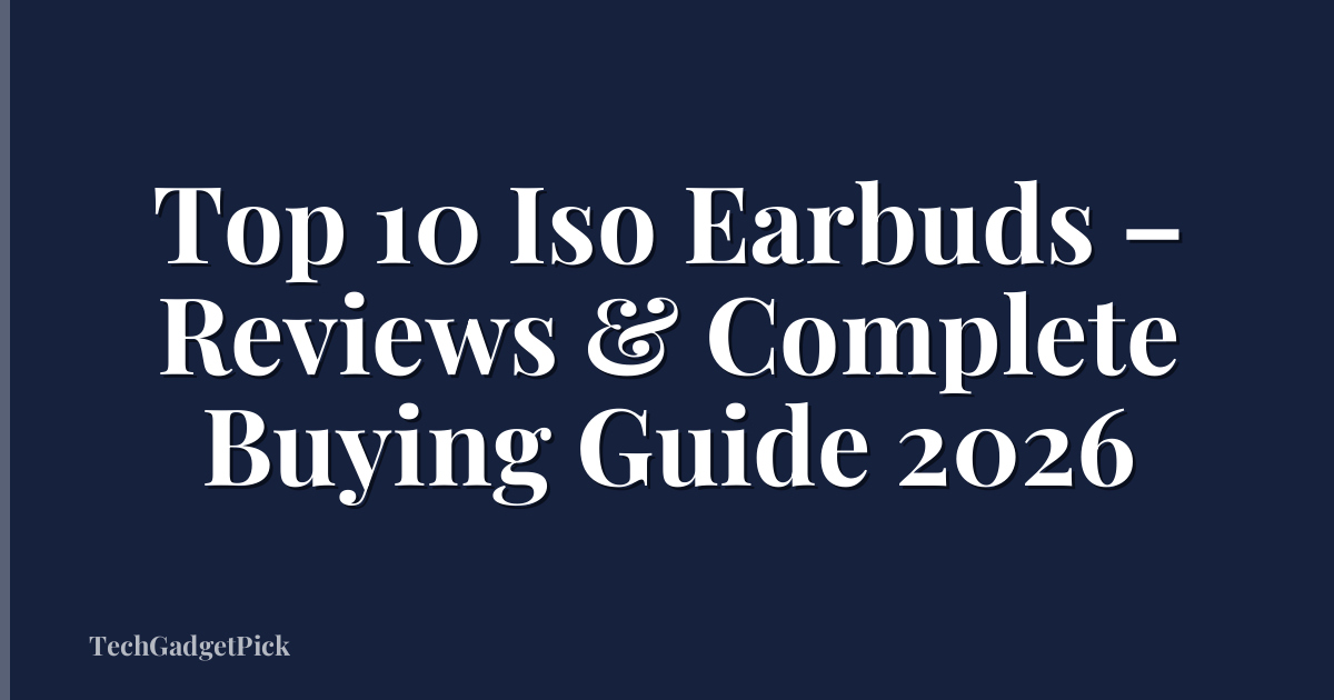 Top 10 Iso Earbuds – Reviews & Complete Buying Guide 2026
