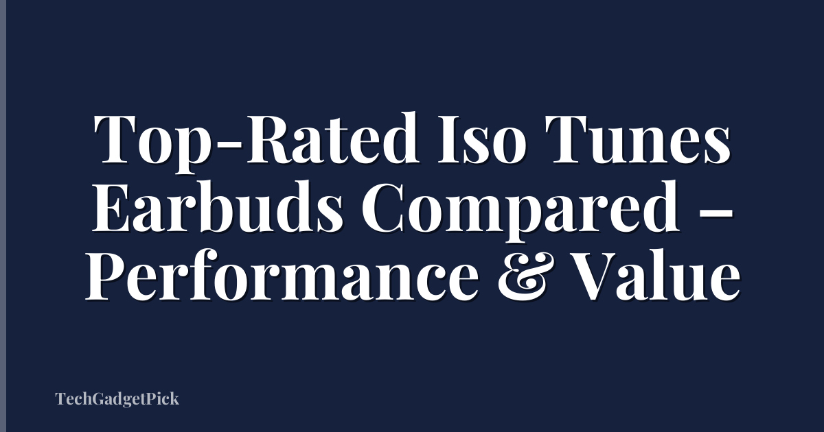 Top-Rated Iso Tunes Earbuds Compared – Performance & Value