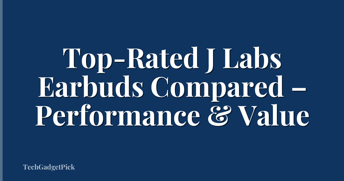 Top-Rated J Labs Earbuds Compared – Performance & Value