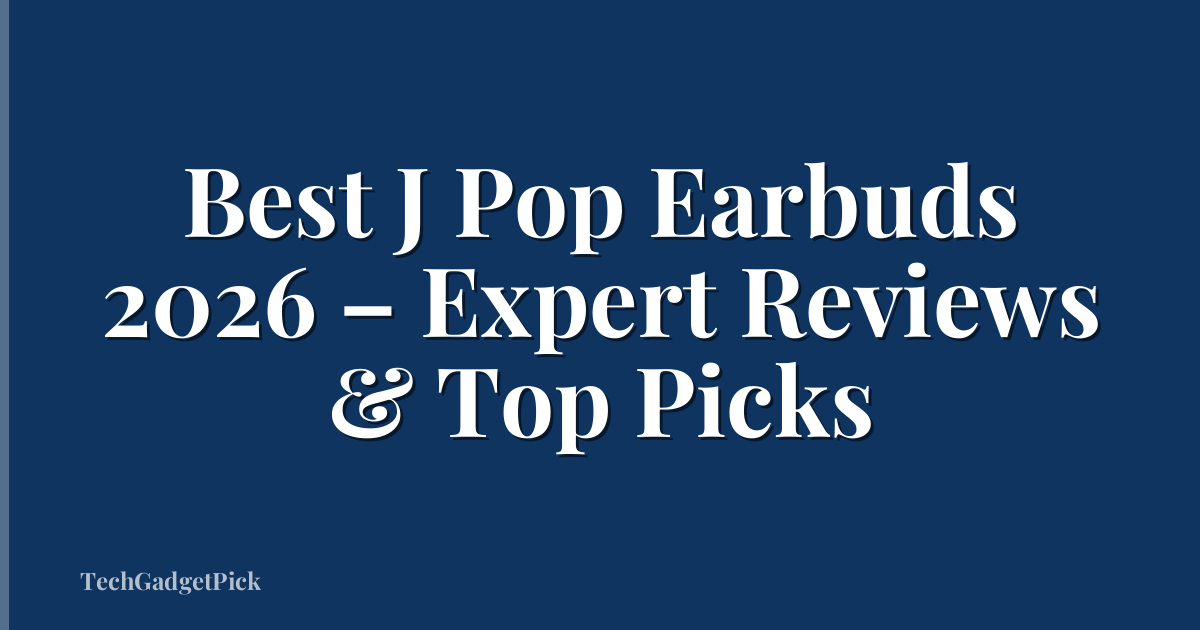 Best J Pop Earbuds 2026 – Expert Reviews & Top Picks