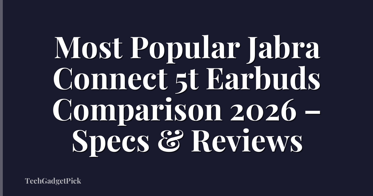 Most Popular Jabra Connect 5t Earbuds Comparison 2026 – Specs & Reviews