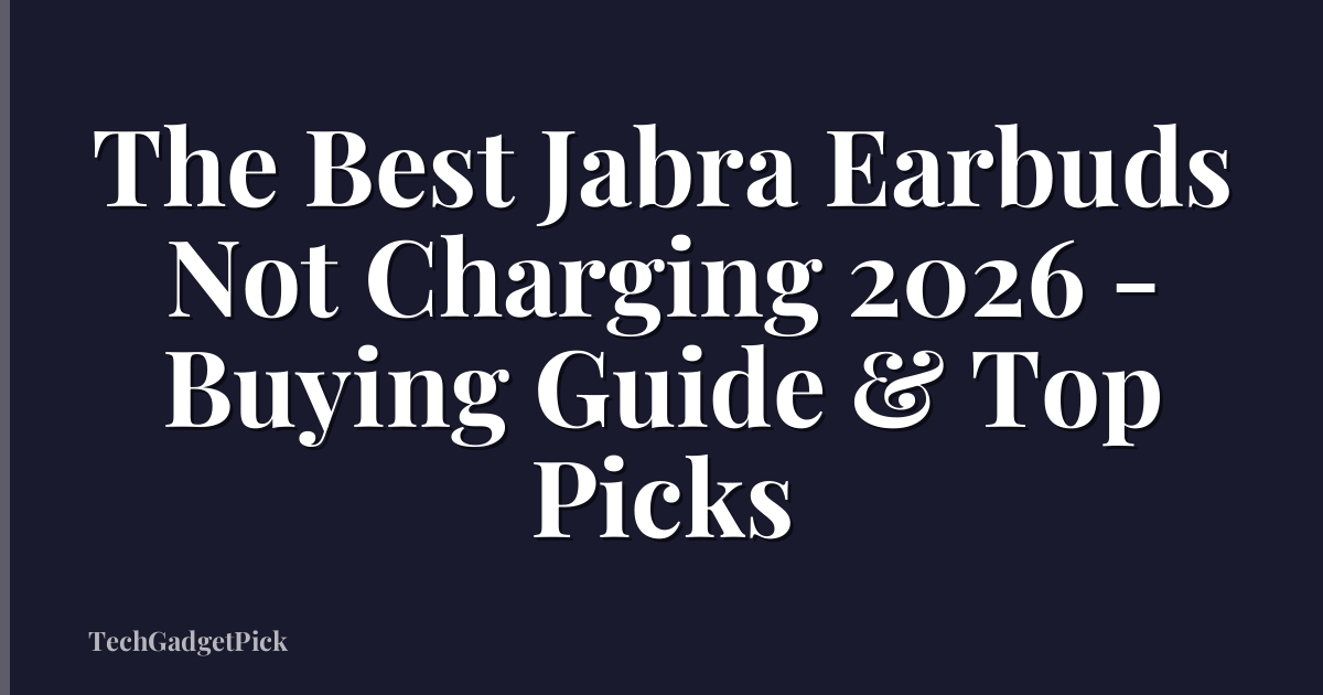 The Best Jabra Earbuds Not Charging 2026 - Buying Guide & Top Picks