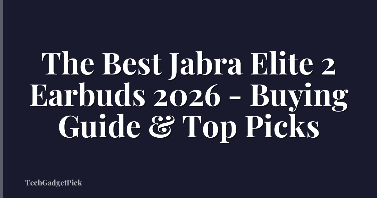 The Best Jabra Elite 2 Earbuds 2026 - Buying Guide & Top Picks