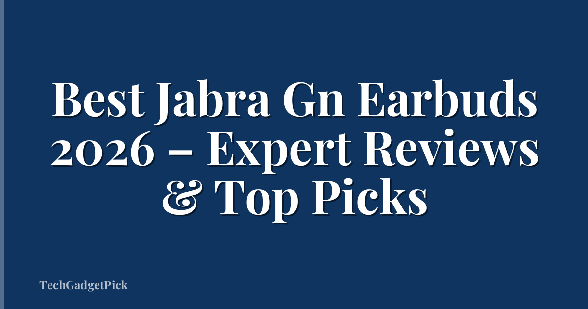 Best Jabra Gn Earbuds 2026 – Expert Reviews & Top Picks