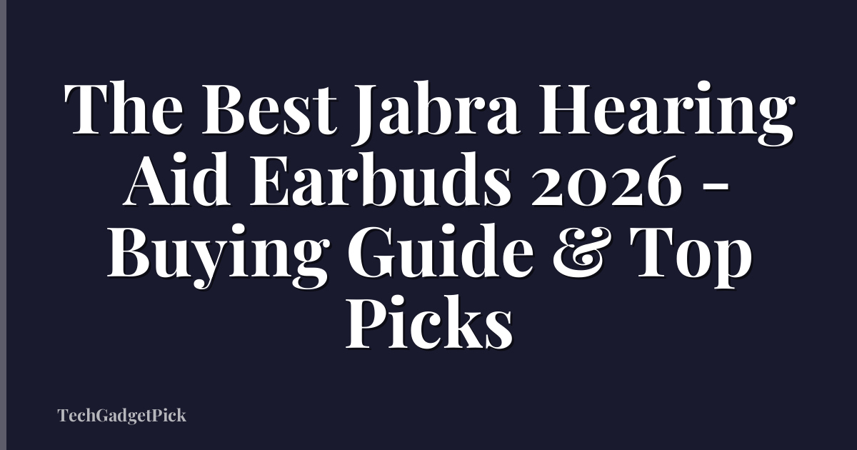 The Best Jabra Hearing Aid Earbuds 2026 - Buying Guide & Top Picks
