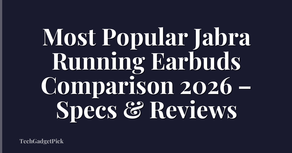 Most Popular Jabra Running Earbuds Comparison 2026 – Specs & Reviews