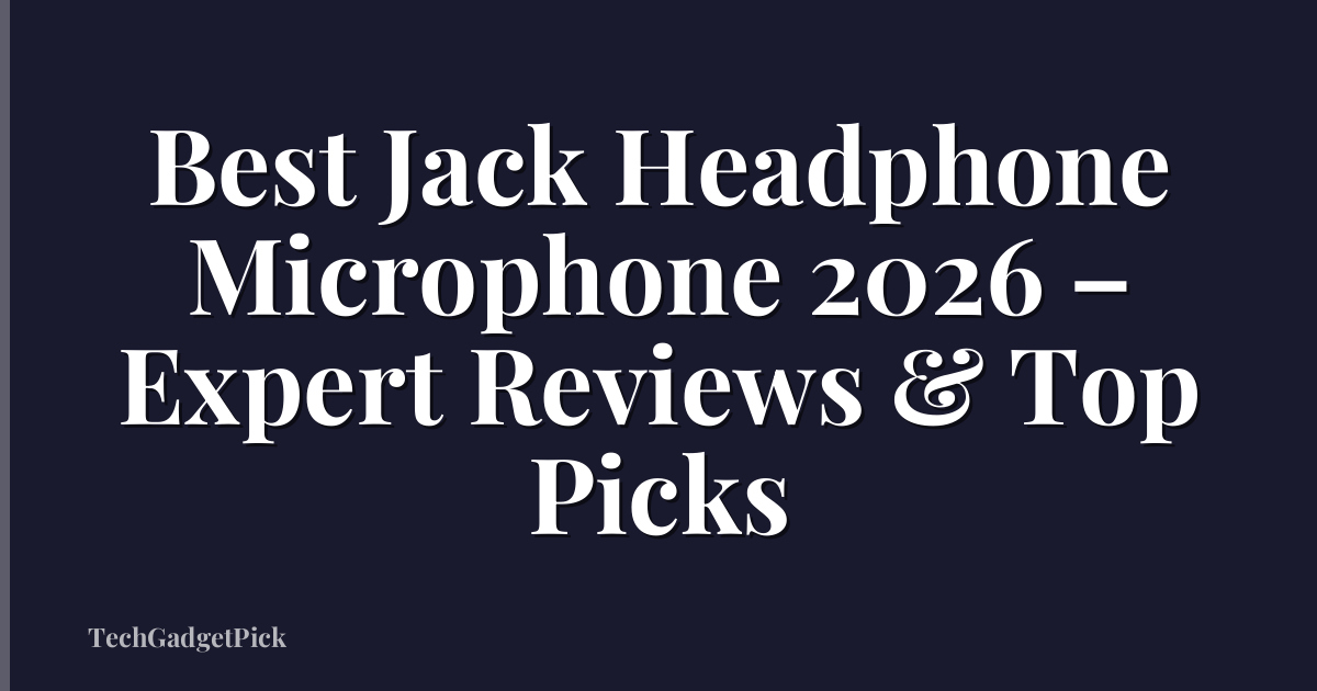 Best Jack Headphone Microphone 2026 – Expert Reviews & Top Picks