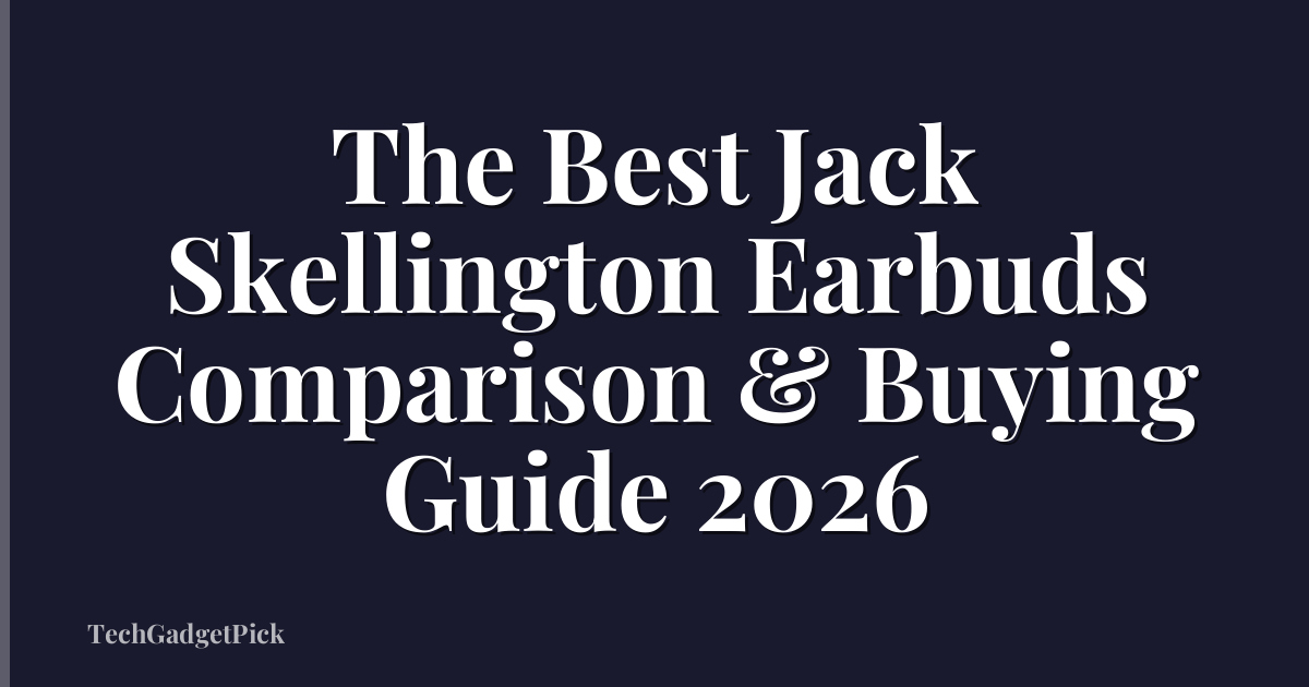 The Best Jack Skellington Earbuds Comparison & Buying Guide 2026