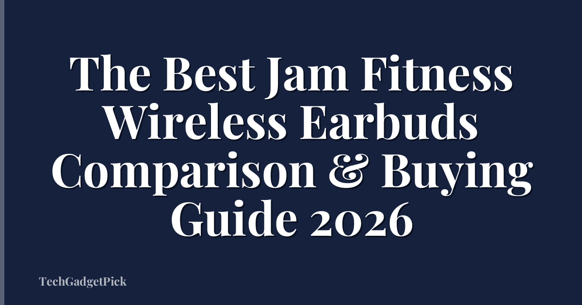 The Best Jam Fitness Wireless Earbuds Comparison & Buying Guide 2026