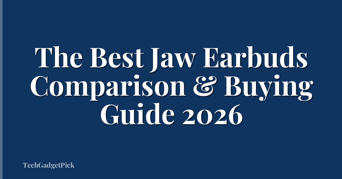The Best Jaw Earbuds Comparison & Buying Guide 2026