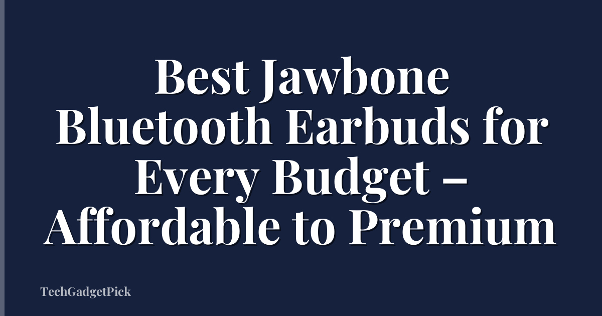 Best Jawbone Bluetooth Earbuds for Every Budget – Affordable to Premium