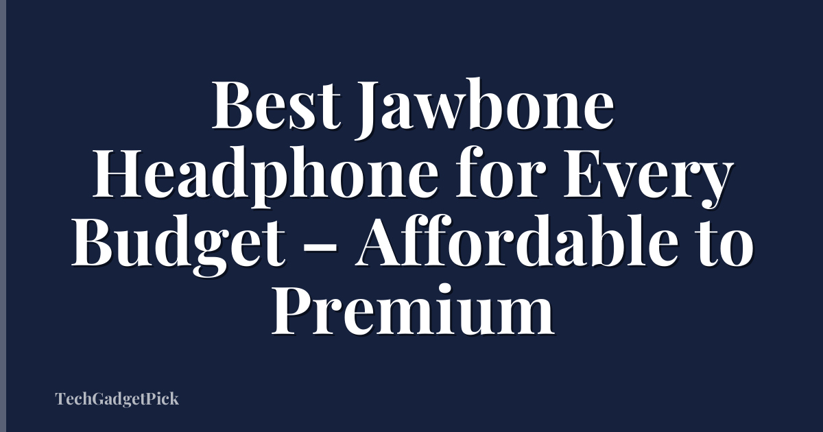 Best Jawbone Headphone for Every Budget – Affordable to Premium