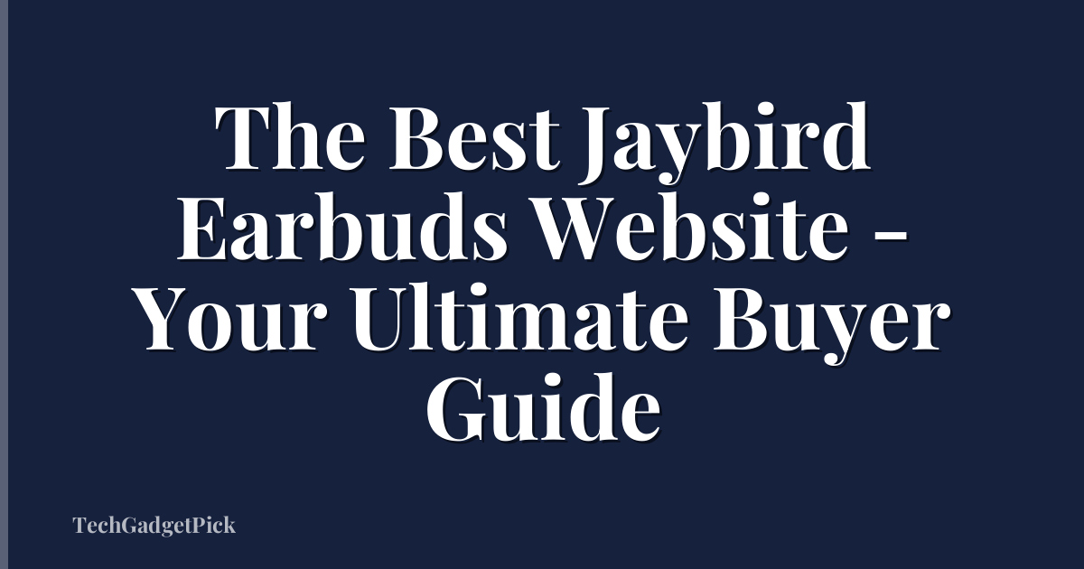 The Best Jaybird Earbuds Website - Your Ultimate Buyer Guide