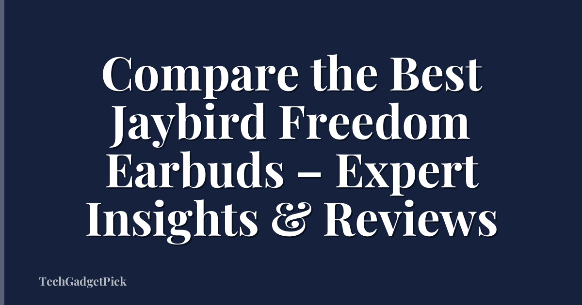 Compare the Best Jaybird Freedom Earbuds – Expert Insights & Reviews