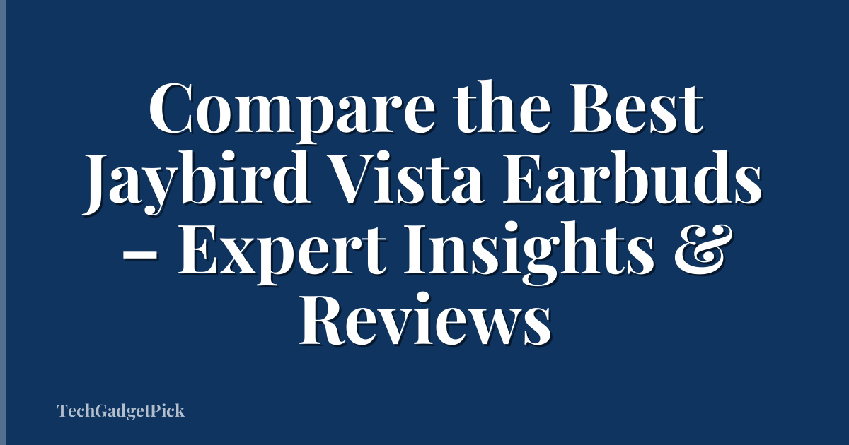 Compare the Best Jaybird Vista Earbuds – Expert Insights & Reviews