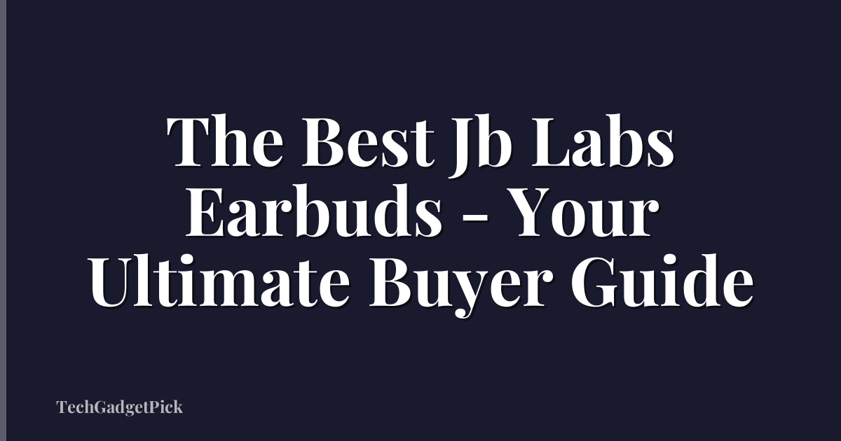 The Best Jb Labs Earbuds - Your Ultimate Buyer Guide