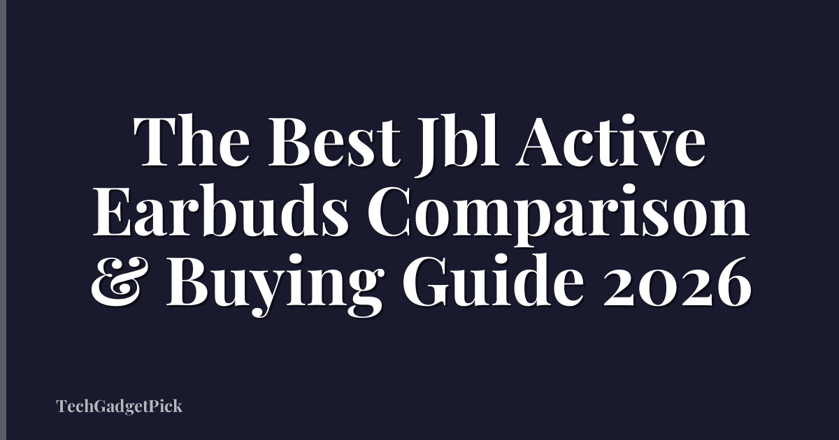 The Best Jbl Active Earbuds Comparison & Buying Guide 2026