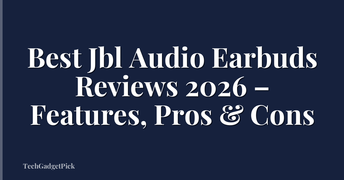 Best Jbl Audio Earbuds Reviews 2026 – Features, Pros & Cons