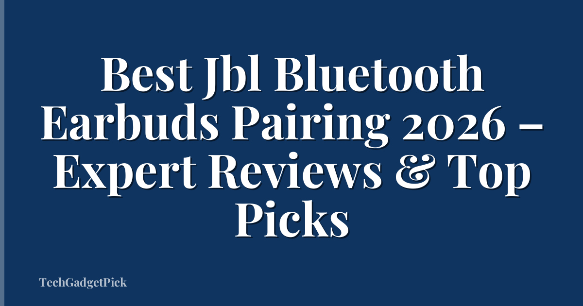 Best Jbl Bluetooth Earbuds Pairing 2026 – Expert Reviews & Top Picks
