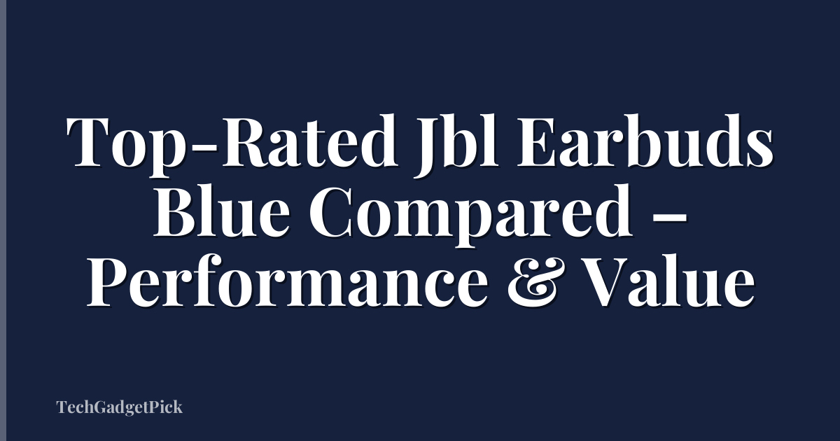 Top-Rated Jbl Earbuds Blue Compared – Performance & Value