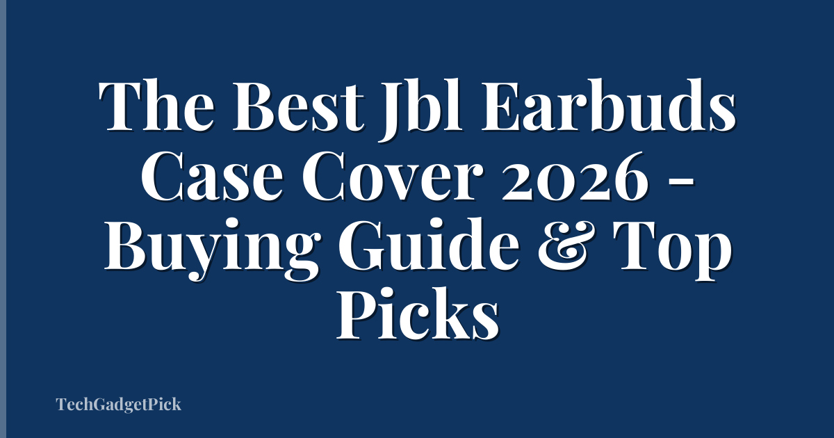 The Best Jbl Earbuds Case Cover 2026 - Buying Guide & Top Picks