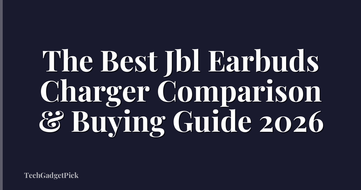 The Best Jbl Earbuds Charger Comparison & Buying Guide 2026