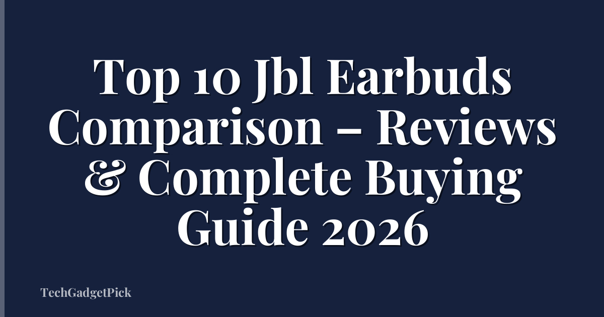 Top 10 Jbl Earbuds Comparison – Reviews & Complete Buying Guide 2026
