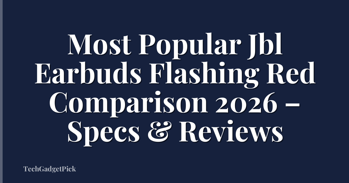 Most Popular Jbl Earbuds Flashing Red Comparison 2026 – Specs & Reviews