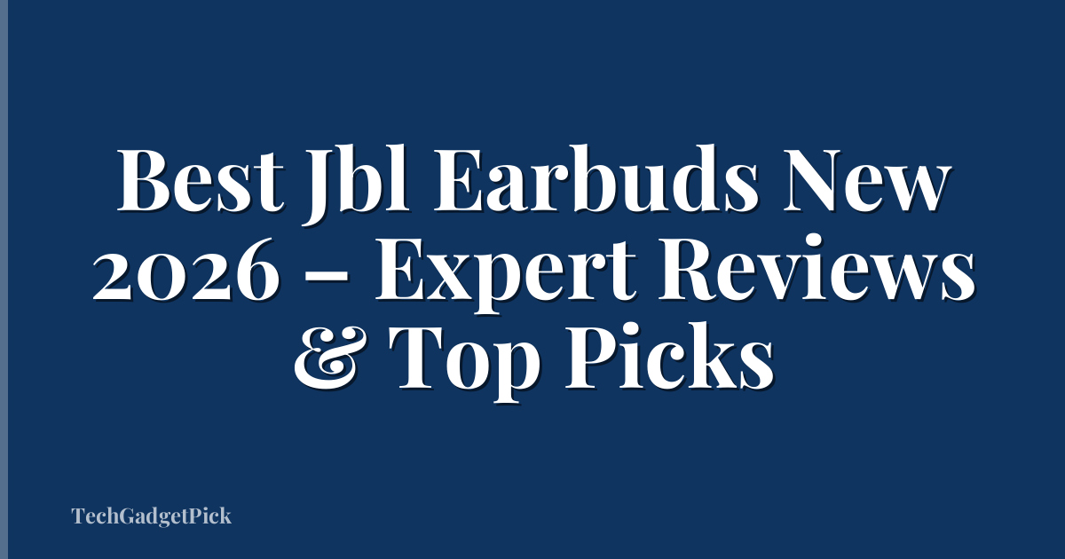 Best Jbl Earbuds New 2026 – Expert Reviews & Top Picks