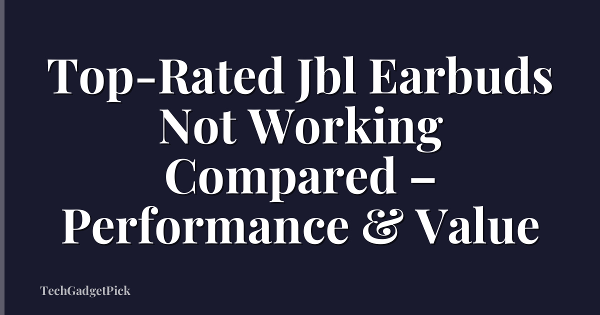 Top-Rated Jbl Earbuds Not Working Compared – Performance & Value